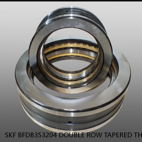 SKF BFDB353204 DOUBLE ROW TAPERED THRUST ROLLER BEARINGS